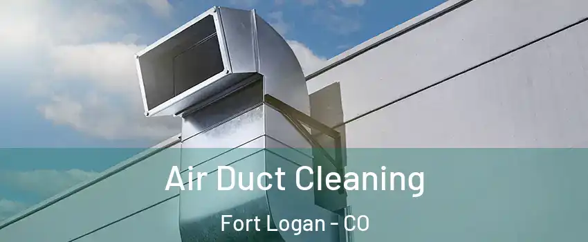 Air Duct Cleaning Fort Logan - CO