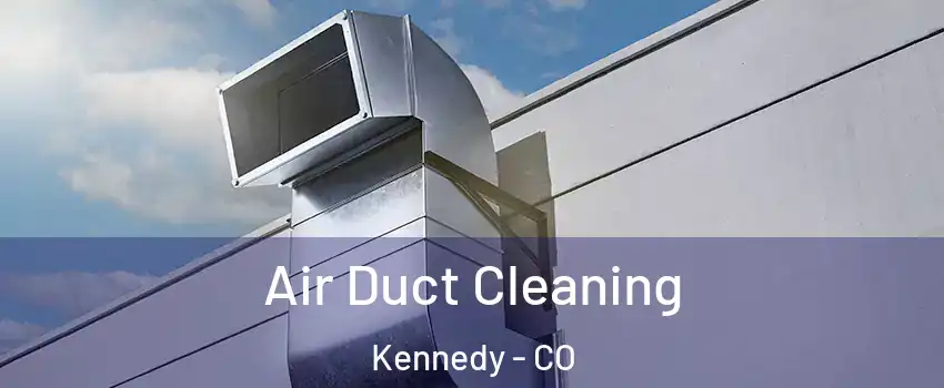 Air Duct Cleaning Kennedy - CO