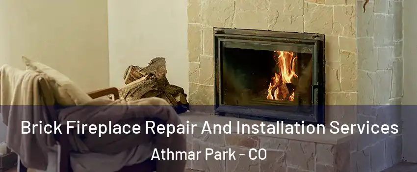 Brick Fireplace Repair And Installation Services Athmar Park - CO