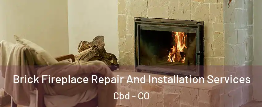 Brick Fireplace Repair And Installation Services Cbd - CO
