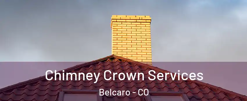 Chimney Crown Services Belcaro - CO