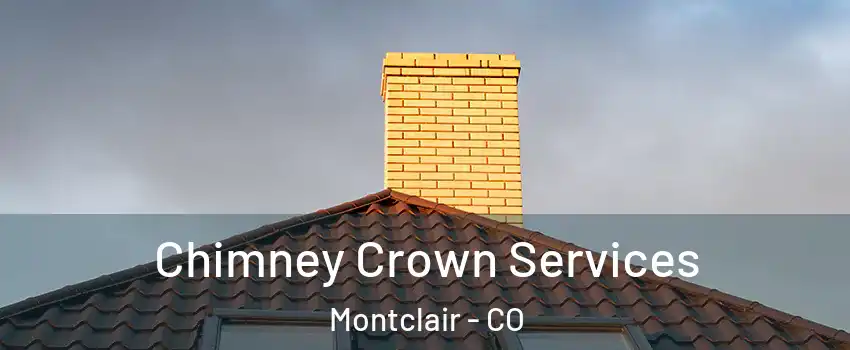 Chimney Crown Services Montclair - CO