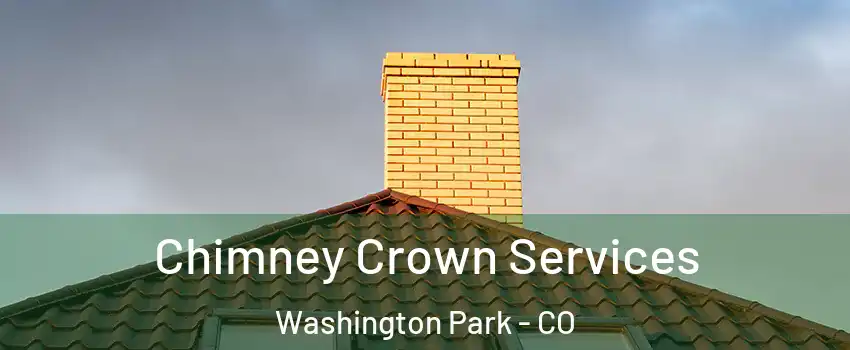 Chimney Crown Services Washington Park - CO