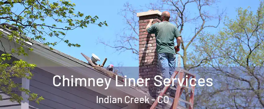 Chimney Liner Services Indian Creek - CO