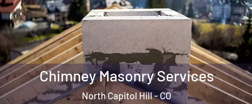 Chimney Masonry Services North Capitol Hill - CO
