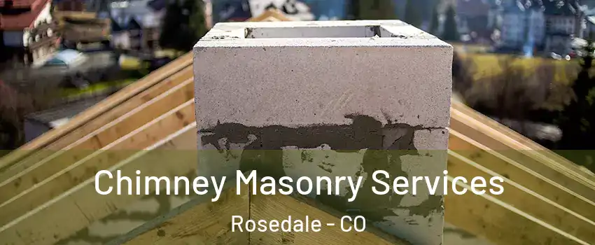 Chimney Masonry Services Rosedale - CO