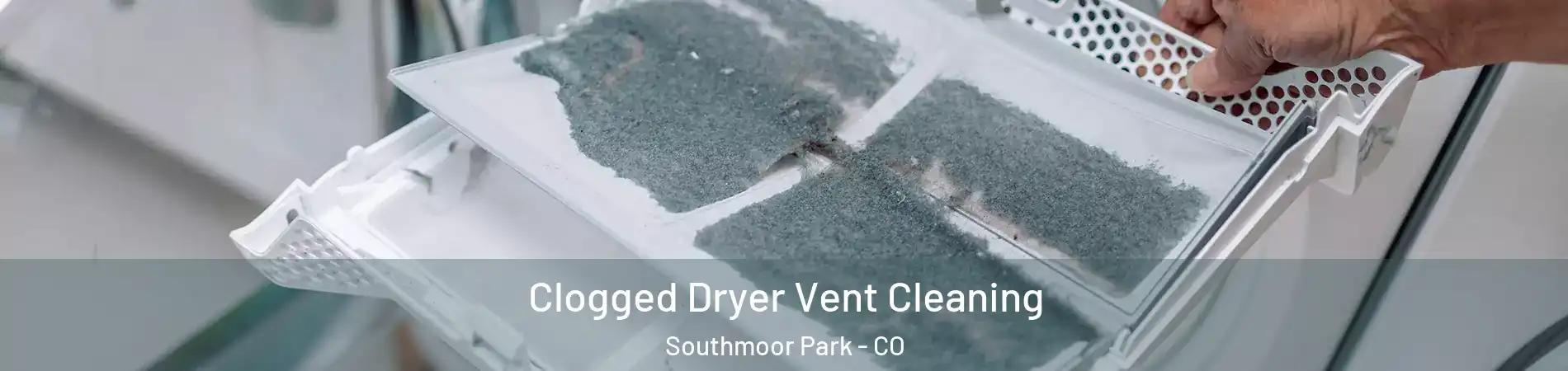 Clogged Dryer Vent Cleaning Southmoor Park - CO