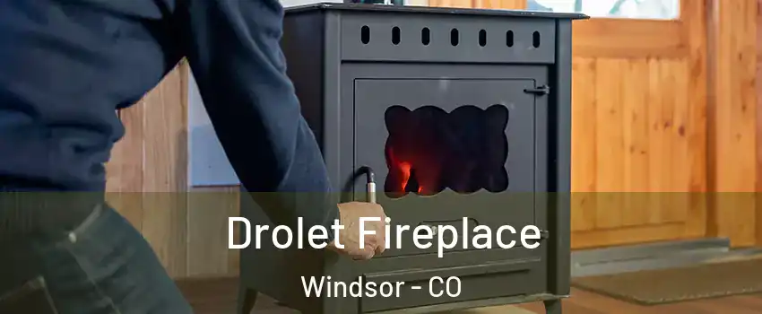 Drolet Fireplace Windsor - CO