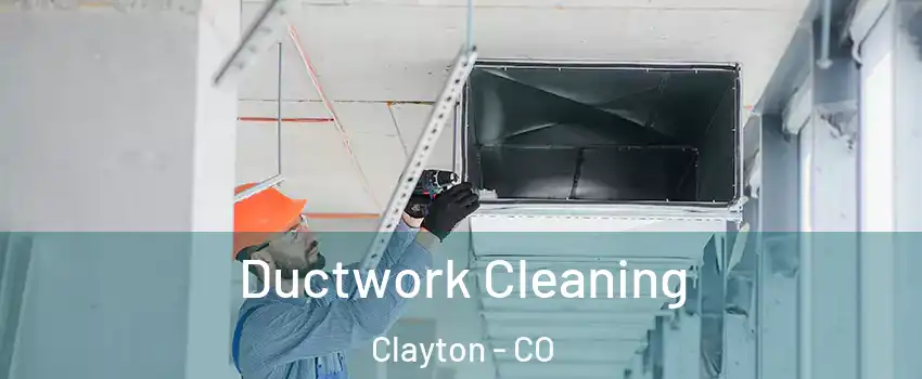 Ductwork Cleaning Clayton - CO