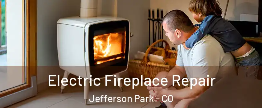 Electric Fireplace Repair Jefferson Park - CO