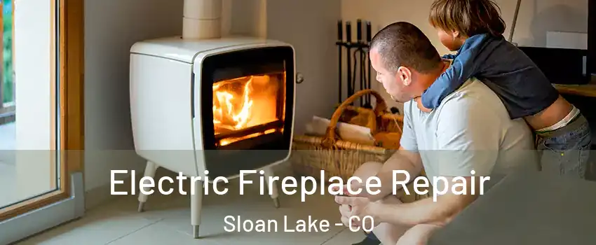 Electric Fireplace Repair Sloan Lake - CO
