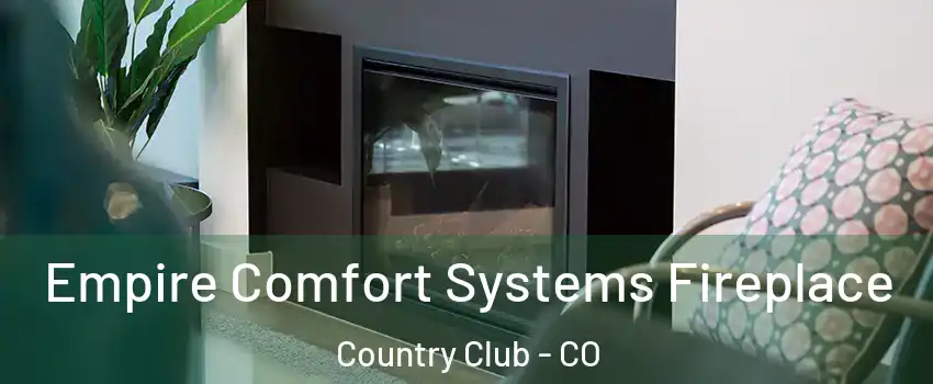 Empire Comfort Systems Fireplace Country Club - CO