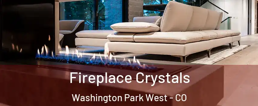 Fireplace Crystals Washington Park West - CO