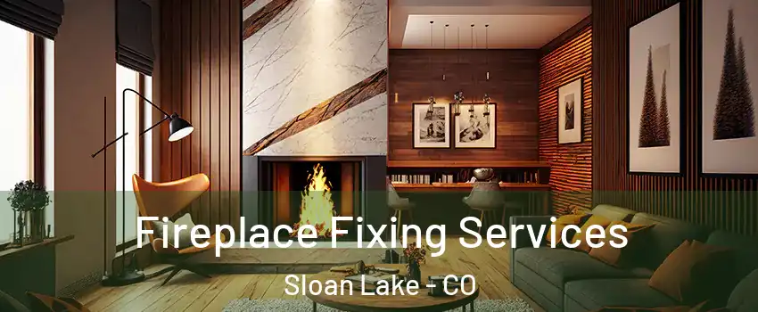 Fireplace Fixing Services Sloan Lake - CO