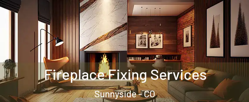 Fireplace Fixing Services Sunnyside - CO