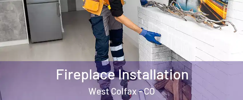 Fireplace Installation West Colfax - CO