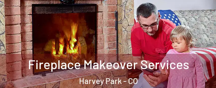 Fireplace Makeover Services Harvey Park - CO
