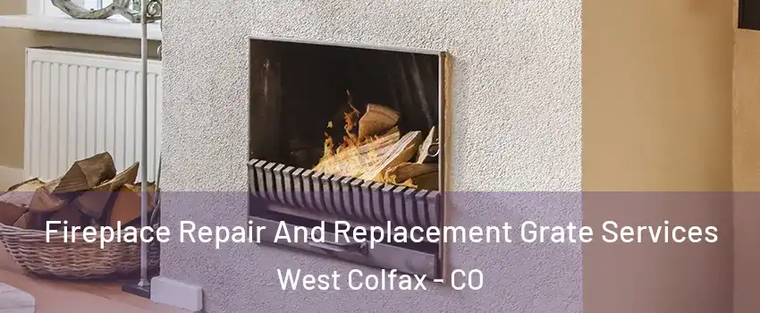 Fireplace Repair And Replacement Grate Services West Colfax - CO