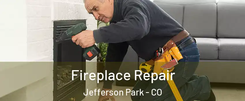 Fireplace Repair Jefferson Park - CO