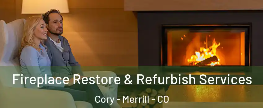 Fireplace Restore & Refurbish Services Cory - Merrill - CO