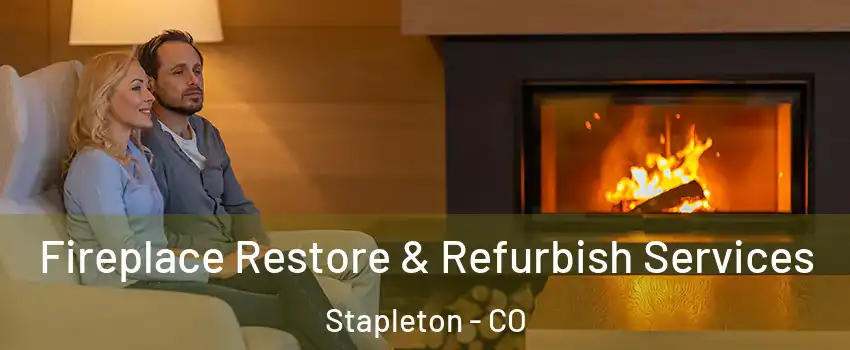 Fireplace Restore & Refurbish Services Stapleton - CO