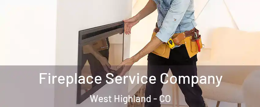 Fireplace Service Company West Highland - CO