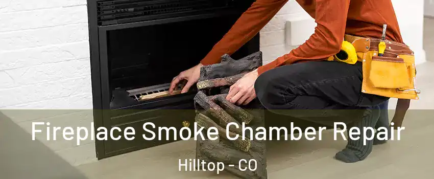Fireplace Smoke Chamber Repair Hilltop - CO