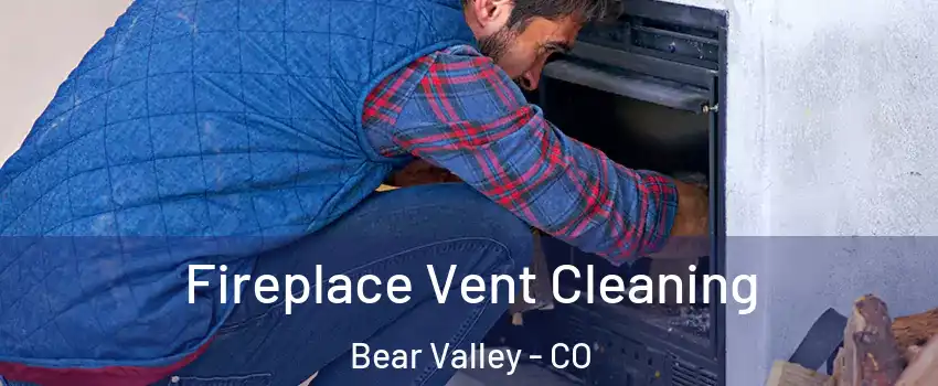Fireplace Vent Cleaning Bear Valley - CO