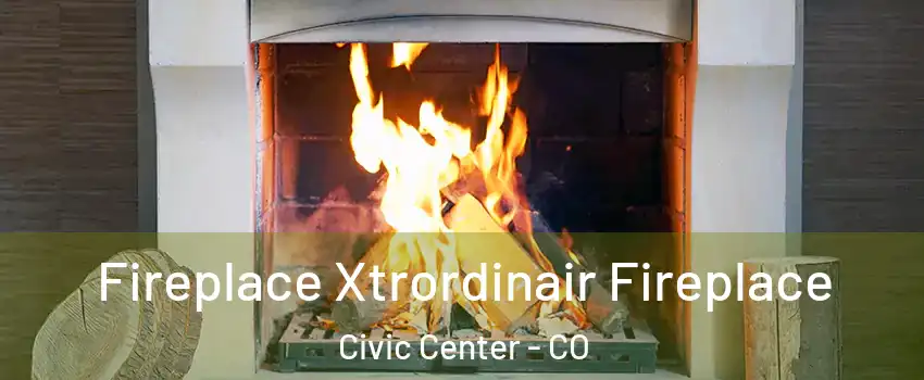 Fireplace Xtrordinair Fireplace Civic Center - CO