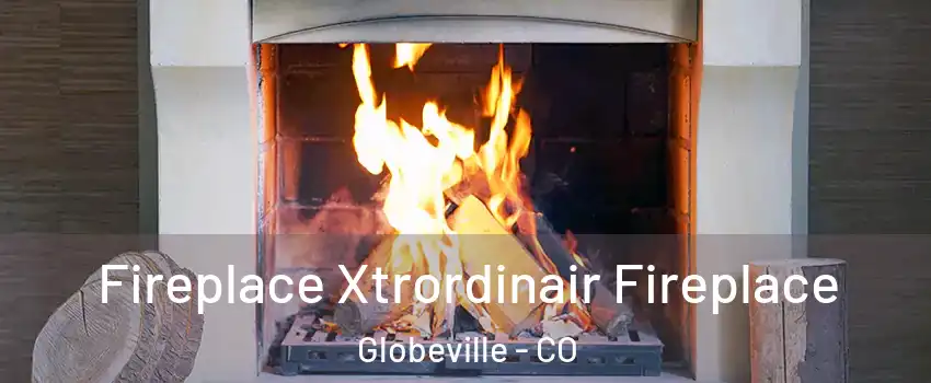 Fireplace Xtrordinair Fireplace Globeville - CO