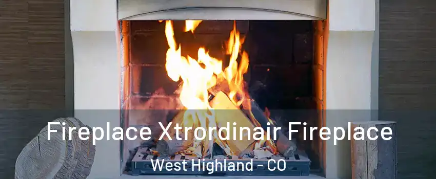 Fireplace Xtrordinair Fireplace West Highland - CO
