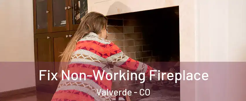 Fix Non-Working Fireplace Valverde - CO