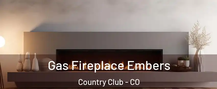 Gas Fireplace Embers Country Club - CO