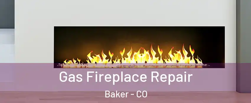 Gas Fireplace Repair Baker - CO