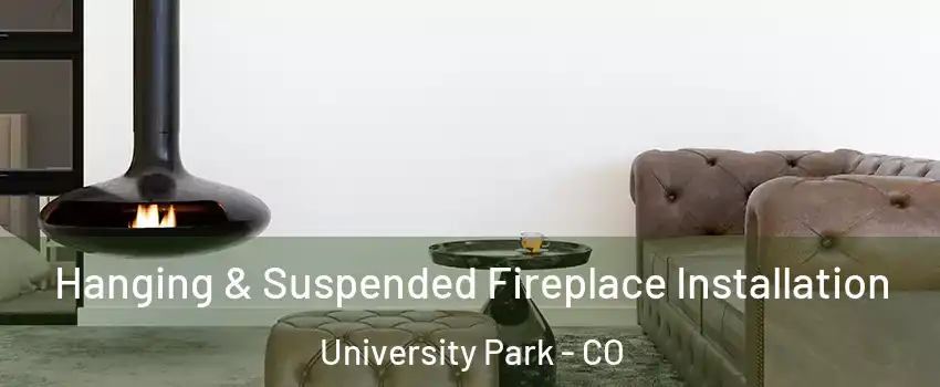 Hanging & Suspended Fireplace Installation University Park - CO
