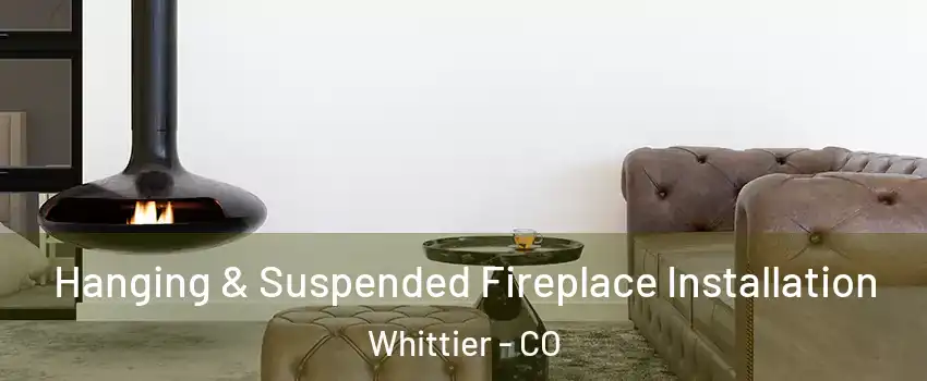 Hanging & Suspended Fireplace Installation Whittier - CO