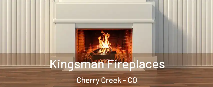 Kingsman Fireplaces Cherry Creek - CO