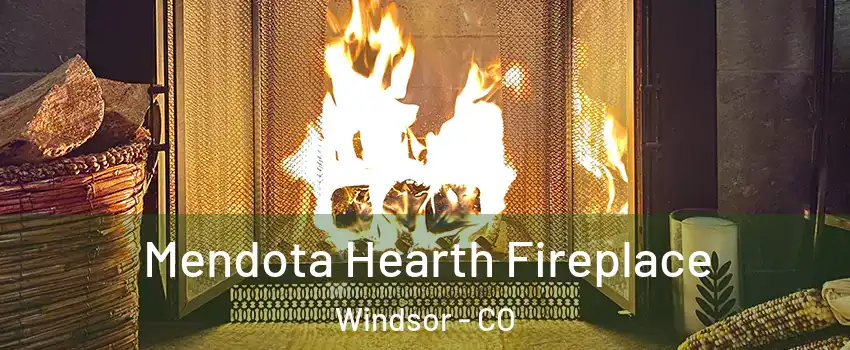 Mendota Hearth Fireplace Windsor - CO