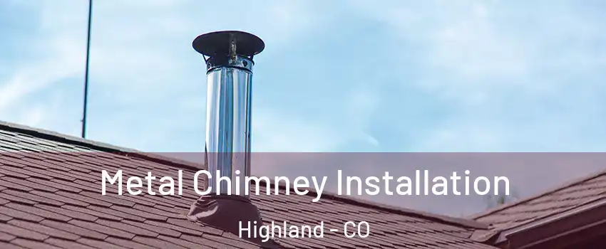 Metal Chimney Installation Highland - CO