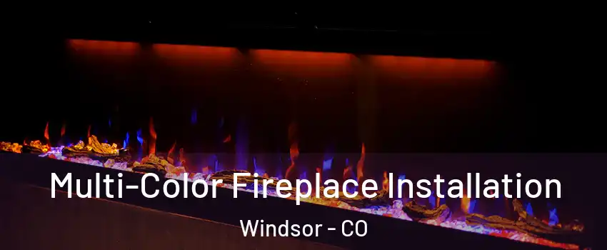 Multi-Color Fireplace Installation Windsor - CO
