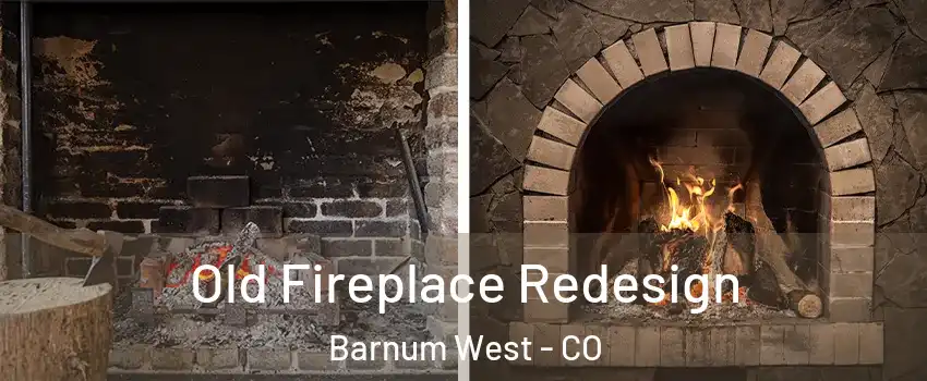 Old Fireplace Redesign Barnum West - CO