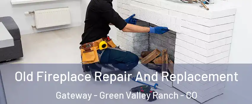 Old Fireplace Repair And Replacement Gateway - Green Valley Ranch - CO