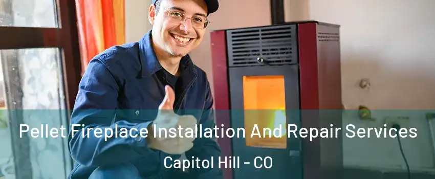 Pellet Fireplace Installation And Repair Services Capitol Hill - CO