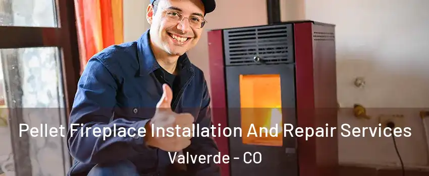 Pellet Fireplace Installation And Repair Services Valverde - CO