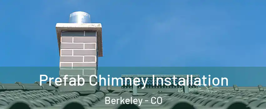 Prefab Chimney Installation Berkeley - CO