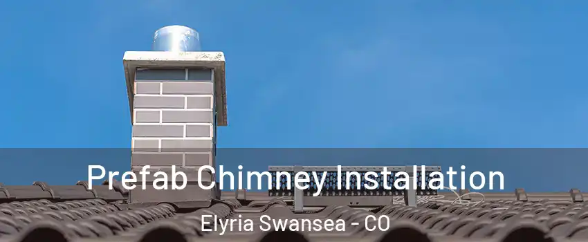 Prefab Chimney Installation Elyria Swansea - CO