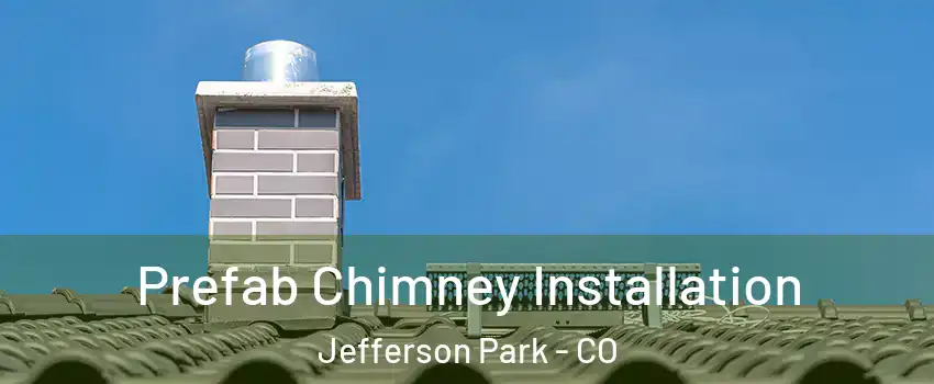 Prefab Chimney Installation Jefferson Park - CO