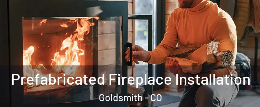 Prefabricated Fireplace Installation Goldsmith - CO