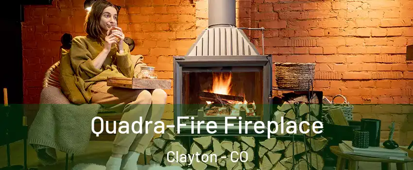 Quadra-Fire Fireplace Clayton - CO