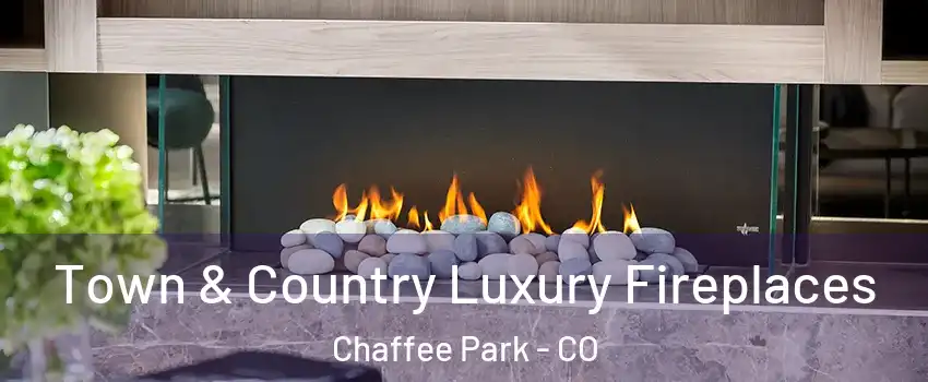 Town & Country Luxury Fireplaces Chaffee Park - CO
